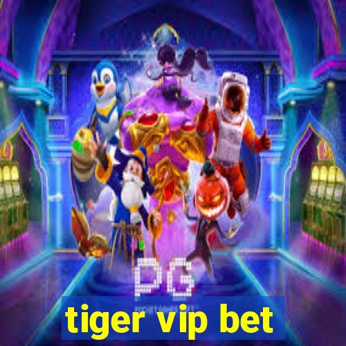 tiger vip bet